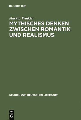 Markus Winkler - Mythisches Denken zwischen Romantik und Realismus, Inbunden
