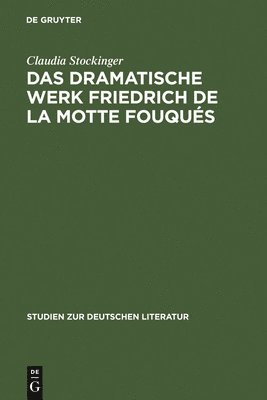 Das dramatische Werk Friedrich de la Motte Fouqus 1