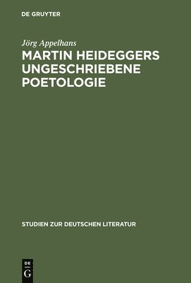 Martin Heideggers ungeschriebene Poetologie 1