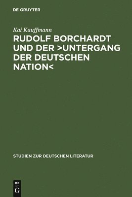 Rudolf Borchardt Und Der &gt;Untergang Der Deutschen Nation 1