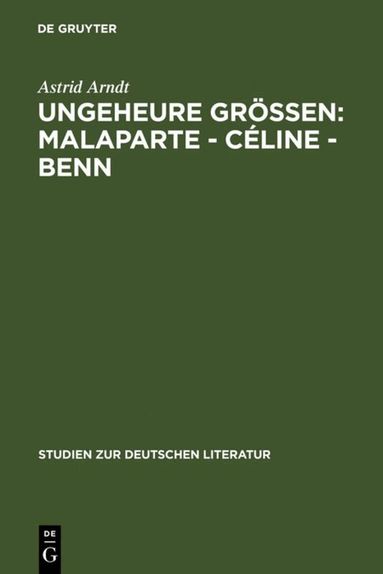 Astrid Arndt - Ungeheure Größen: Malaparte - Céline - Benn, Inbunden