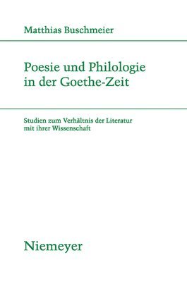 Matthias Buschmeier - Poesie und Philologie in der Goethe-Zeit, Inbunden