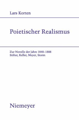 Lars Korten - Poietischer Realismus: Zur Novelle Der Jahre 1848-1888. Stifter, Keller, Meyer, Storm, Häftad