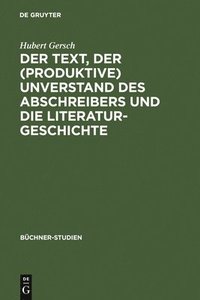bokomslag Der Text, Der (Produktive) Unverstand Des Abschreibers Und Die Literaturgeschichte