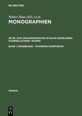Zur Umgangssprache Im Raum Heidelberg-Kaiserslautern- Worms: Band I: Ergebnisse - Phonemik/Morphemik. Band II: Texte Aus Heidelberg, Kaiserslautern, W