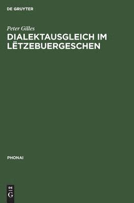 Peter Gilles - Dialektausgleich im Lëtzebuergeschen, Inbunden