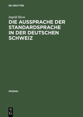 Ingrid Hove - Die Aussprache Der Standardsprache in Der Deutschen Schweiz, Inbunden