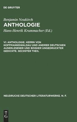 bokomslag Anthologie, VI, Anthologie. Herrn von Hoffmannswaldau und andrer Deutschen auserlesener und bißher ungedruckter Gedichte. Sechster Theil
