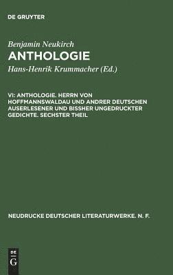 bokomslag Anthologie, VI, Anthologie. Herrn von Hoffmannswaldau und andrer Deutschen auserlesener und biher ungedruckter Gedichte. Sechster Theil