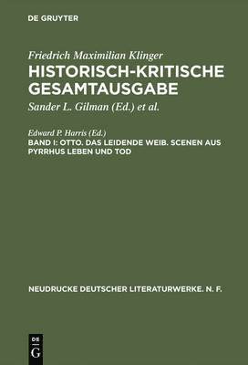 bokomslag Historisch-kritische Gesamtausgabe, Band I, Otto. Das leidende Weib. Scenen aus Pyrrhus Leben und Tod