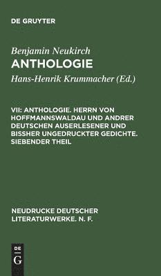 Anthologie. Herrn Von Hoffmannswaldau Und Andrer Deutschen Auserlesener Und Bissher Ungedruckter Gedichte. Siebender Theil 1