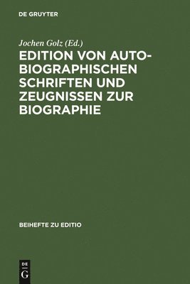 Edition Von Autobiographischen Schriften Und Zeugnissen Zur Biographie