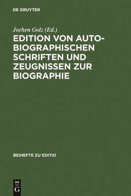 Edition Von Autobiographischen Schriften Und Zeugnissen Zur Biographie 1