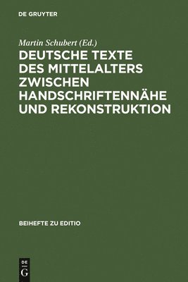 Martin Schubert - Deutsche Texte des Mittelalters zwischen Handschriftennähe und Rekonstruktion, Inbunden