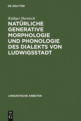 Rüdiger Harnisch - Natürliche generative Morphologie und Phonologie des Dialekts von Ludwigsstadt, Inbunden