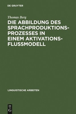 Thomas Berg - Abbildung des Sprachproduktionsprozesses in einem Aktivationsflußmodell, Inbunden
