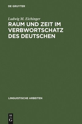 Ludwig M Eichinger - Raum und Zeit im Verbwortschatz des Deutschen, Inbunden