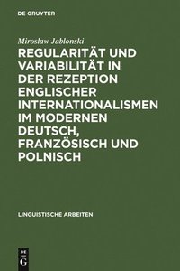 bokomslag Regularitt Und Variabilitt in Der Rezeption Englischer Internationalismen Im Modernen Deutsch, Franzsisch Und Polnisch
