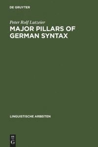Peter Rolf Lutzeier - Major pillars of German syntax, Inbunden