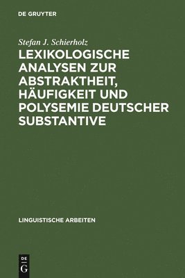 Lexikologische Analysen Zur Abstraktheit, Hufigkeit Und Polysemie Deutscher Substantive 1