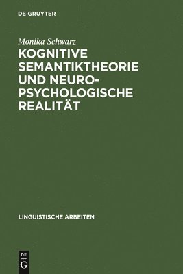Monika Schwarz - Kognitive Semantiktheorie und neuropsychologische Realität, Inbunden