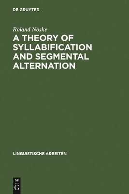 Roland Noske - Theory of Syllabification and Segmental Alternation, Inbunden