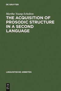 bokomslag The Acquisition of Prosodic Structure in a Second Language