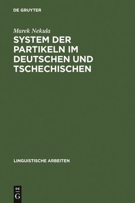 Marek Nekula - System der Partikeln im Deutschen und Tschechischen, Inbunden