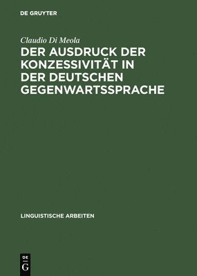 Claudio Di Meola - Ausdruck Der Konzessivität in Der Deutschen Gegenwartssprache, Inbunden