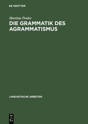 Die Grammatik des Agrammatismus 1