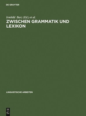 Irmhild Barz, Günther Öhlschläger - Zwischen Grammatik und Lexikon, Inbunden