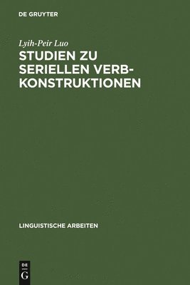 Lyih-Peir Luo - Studien Zu Seriellen Verbkonstruktionen, Inbunden