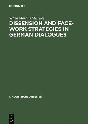 Selma Martins Meireles - Dissension and Face-work Strategies in German Dialogues, Inbunden