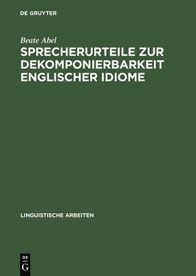 Beate Abel - Sprecherurteile Zur Dekomponierbarkeit Englischer Idiome, Inbunden