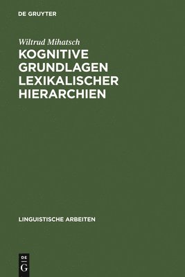 Wiltrud Mihatsch - Kognitive Grundlagen lexikalischer Hierarchien, Inbunden