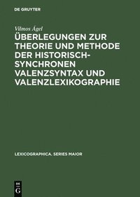 bokomslag berlegungen Zur Theorie Und Methode Der Historisch-Synchronen Valenzsyntax Und Valenzlexikographie