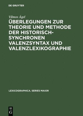 Vilmos Ágel - Überlegungen Zur Theorie Und Methode Der Historisch-Synchronen Valenzsyntax Und Valenzlexikographie, Inbunden