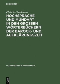 bokomslag Hochsprache Und Mundart in Den Groen Wrterbchern Der Barock- Und Aufklrungszeit