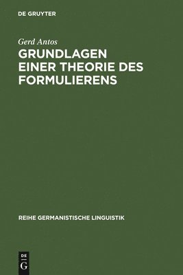Gerd Antos - Grundlagen einer Theorie des Formulierens, Inbunden