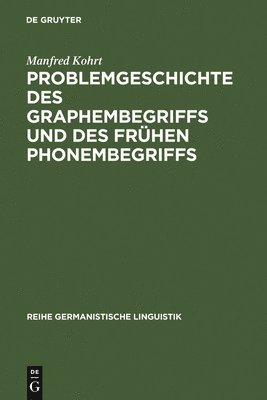 Manfred Kohrt - Problemgeschichte Des Graphembegriffs Und Des Frühen Phonembegriffs, Inbunden