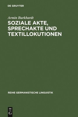Armin Burkhardt - Soziale Akte, Sprechakte Und Textillokutionen, Inbunden