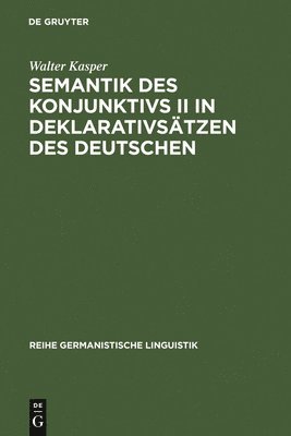 Walter Kasper - Semantik Des Konjunktivs II in Deklarativsätzen Des Deutschen, Inbunden