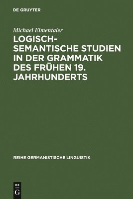 Michael Elmentaler - Logisch-semantische Studien in der Grammatik des frühen 19. Jahrhunderts, Inbunden
