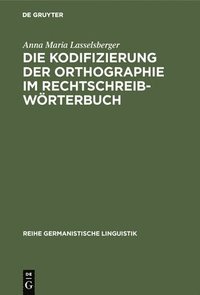 bokomslag Die Kodifizierung Der Orthographie Im Rechtschreibwörterbuch