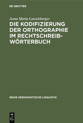 bokomslag Die Kodifizierung Der Orthographie Im Rechtschreibwörterbuch