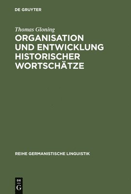 Thomas Gloning - Organisation und Entwicklung historischer Wortschätze, Inbunden