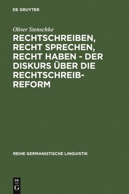 Oliver Stenschke - Rechtschreiben, Recht sprechen, recht haben - der Diskurs über die Rechtschreibreform, Inbunden