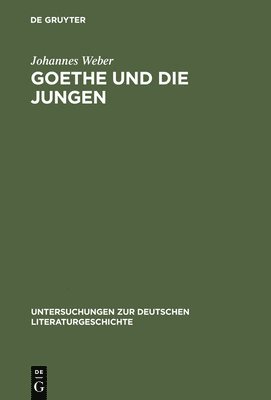 Johannes Weber - Goethe Und Die Jungen, Inbunden