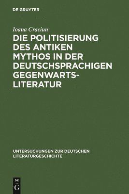 bokomslag Die Politisierung des antiken Mythos in der deutschsprachigen Gegenwartsliteratur