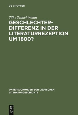 Geschlechterdifferenz in der Literaturrezeption um 1800?